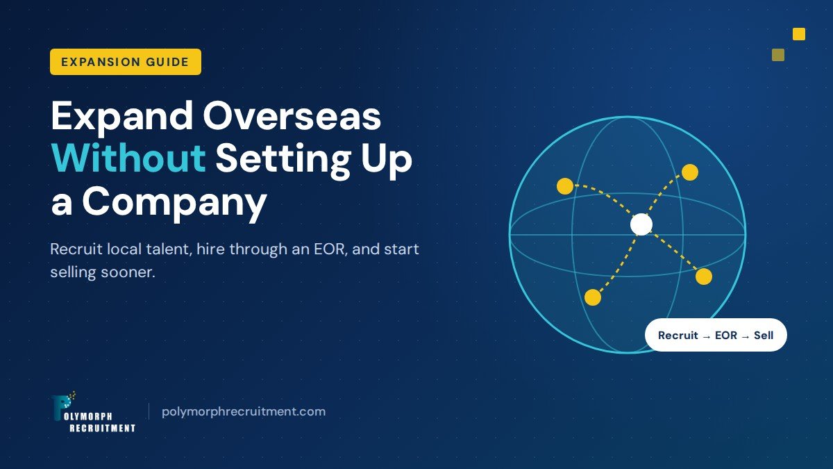 Expand overseas without setting up a company: recruit local talent and hire through an Employer of Record